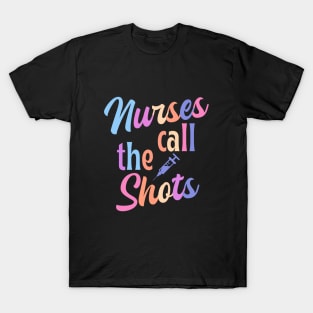 Nurses call the shots - funny nurse joke/pun T-Shirt